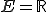 E=mathbb{R} E=\mathbb{R}